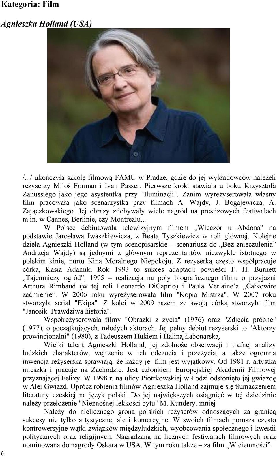 Zajączkowskiego. Jej obrazy zdobywały wiele nagród na prestiżowych festiwalach m.in. w Cannes, Berlinie, czy Montrealu.