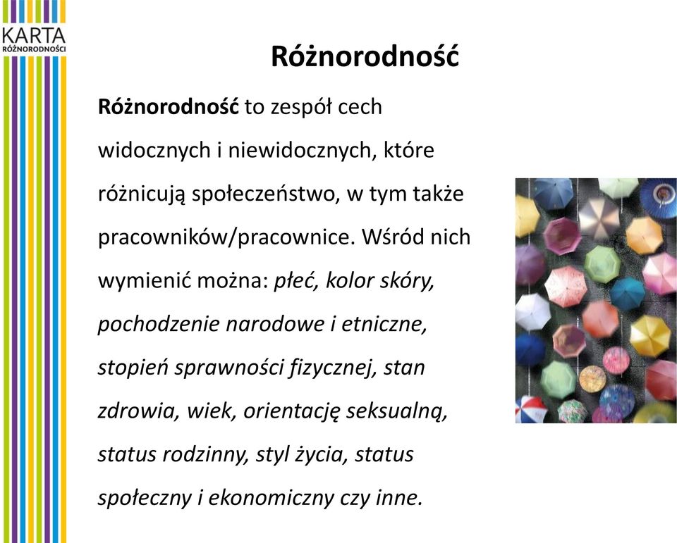 Wśród nich wymienić można: płeć, kolor skóry, pochodzenie narodowe i etniczne, stopień