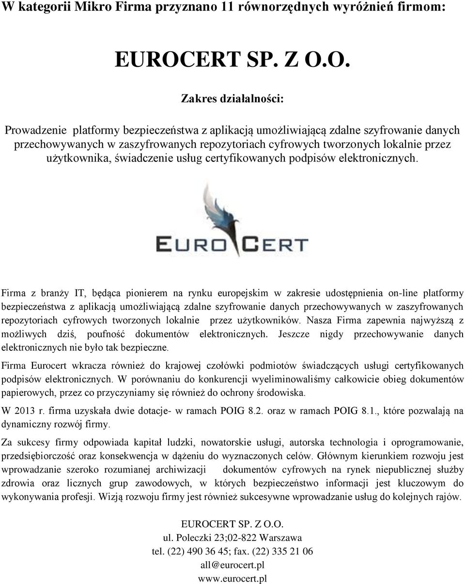 O. Prowadzenie platformy bezpieczeństwa z aplikacją umożliwiającą zdalne szyfrowanie danych przechowywanych w zaszyfrowanych repozytoriach cyfrowych tworzonych lokalnie przez użytkownika, świadczenie