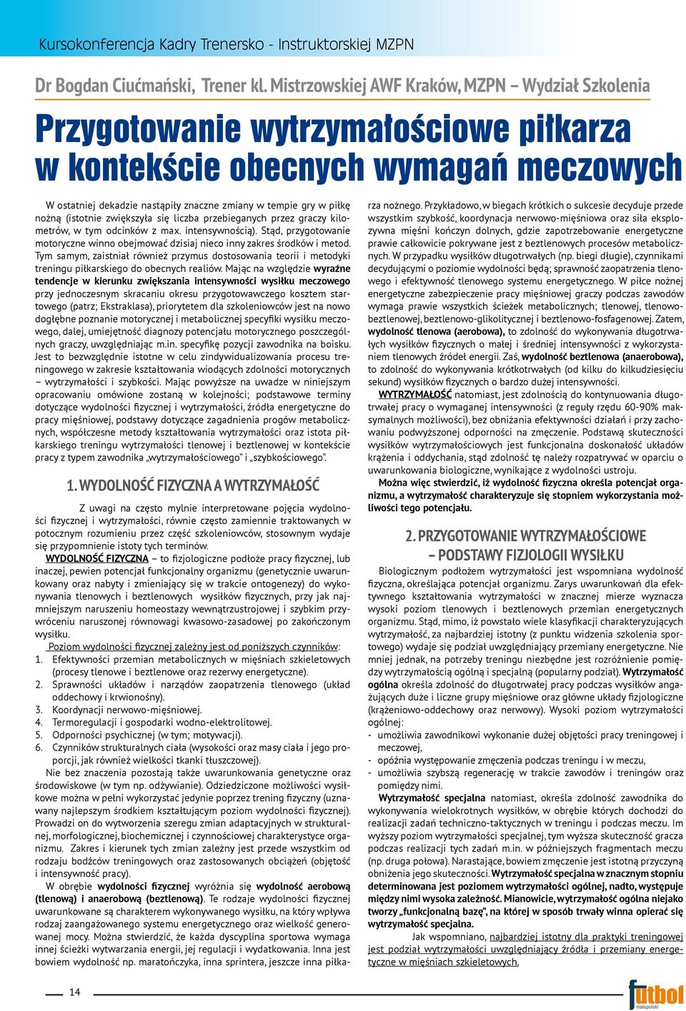 nożną (istotnie zwiększyła się liczba przebieganych przez graczy kilometrów, w tym odcinków z max. intensywnością).