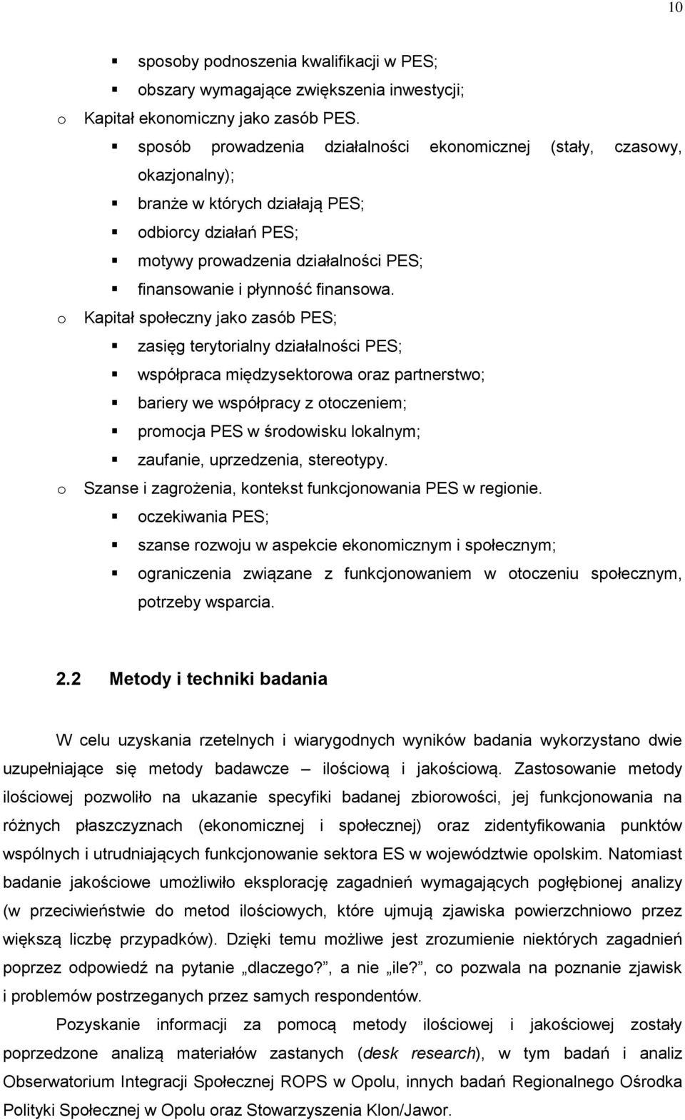 Kapitał społeczny jako zasób PES; zasięg terytorialny działalności PES; współpraca międzysektorowa oraz partnerstwo; bariery we współpracy z otoczeniem; promocja PES w środowisku lokalnym; zaufanie,