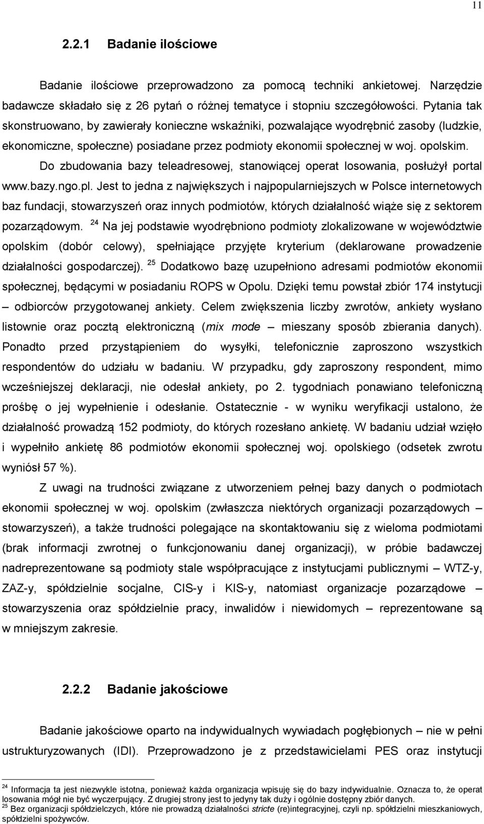 Do zbudowania bazy teleadresowej, stanowiącej operat losowania, posłużył portal www.bazy.ngo.pl.