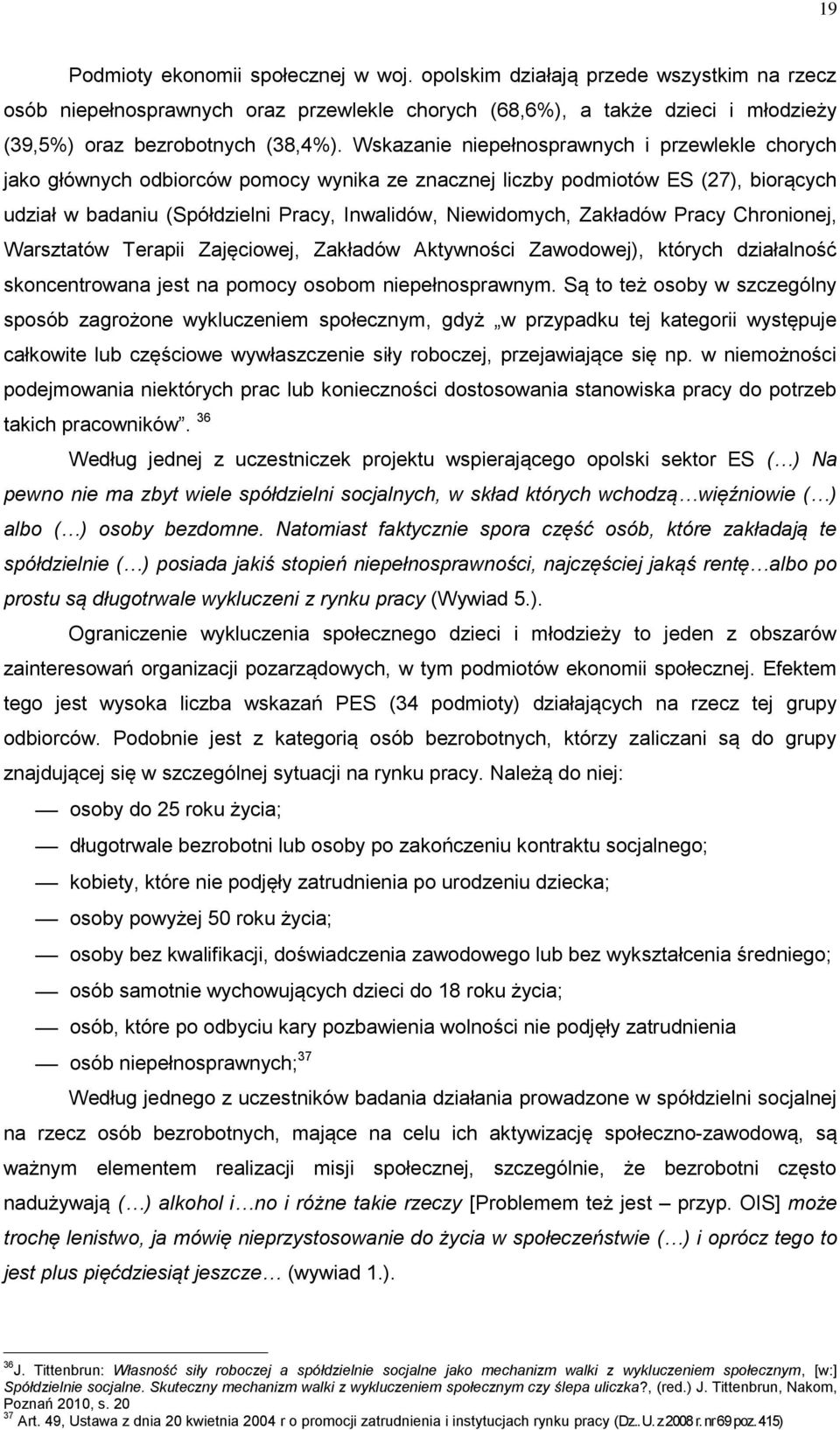 Zakładów Pracy Chronionej, Warsztatów Terapii Zajęciowej, Zakładów Aktywności Zawodowej), których działalność skoncentrowana jest na pomocy osobom niepełnosprawnym.