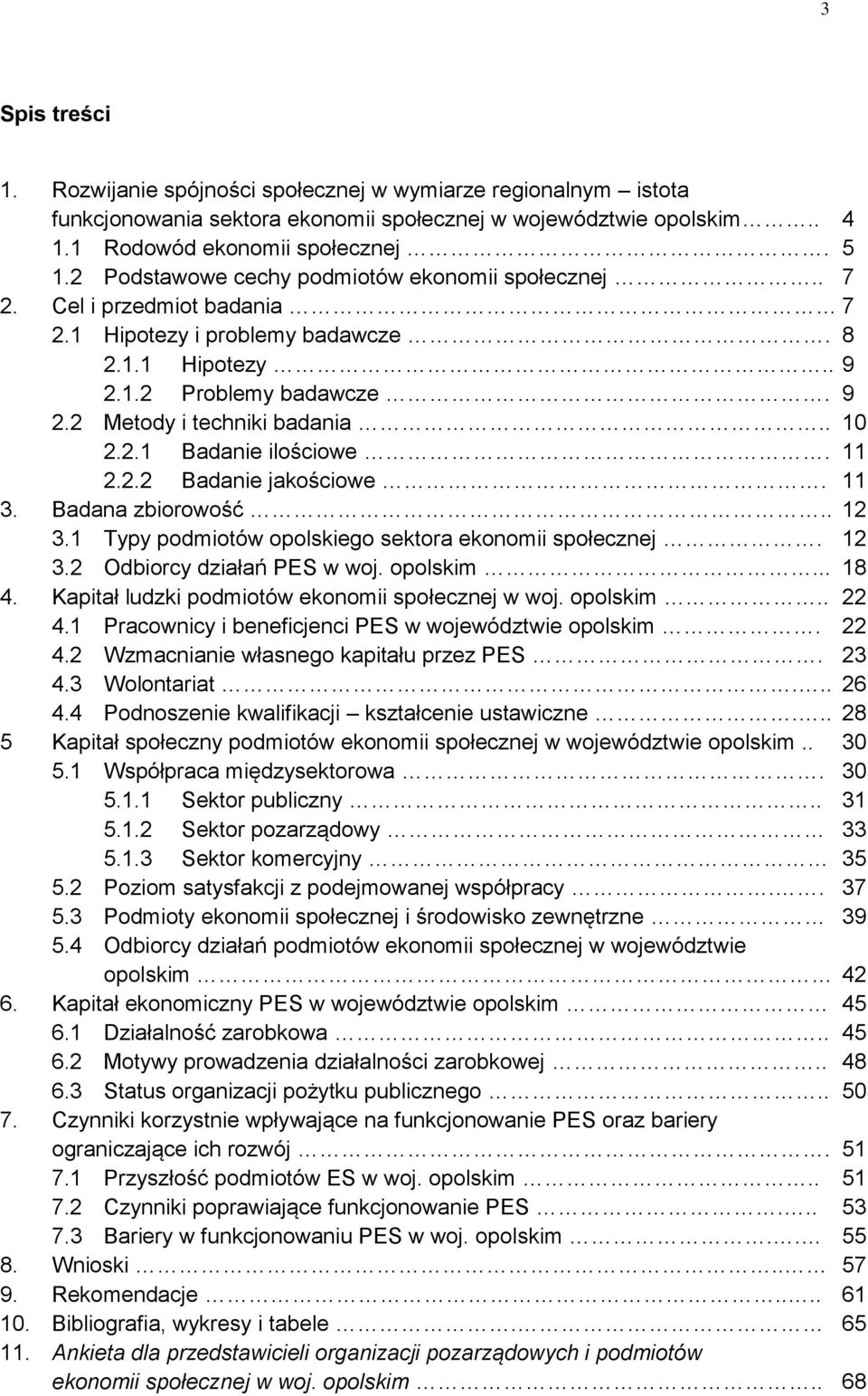 2.1 Badanie ilościowe. 11 2.2.2 Badanie jakościowe. 11 3. Badana zbiorowość.. 12 3.1 Typy podmiotów opolskiego sektora ekonomii społecznej. 12 3.2 Odbiorcy działań PES w woj. opolskim... 18 4.