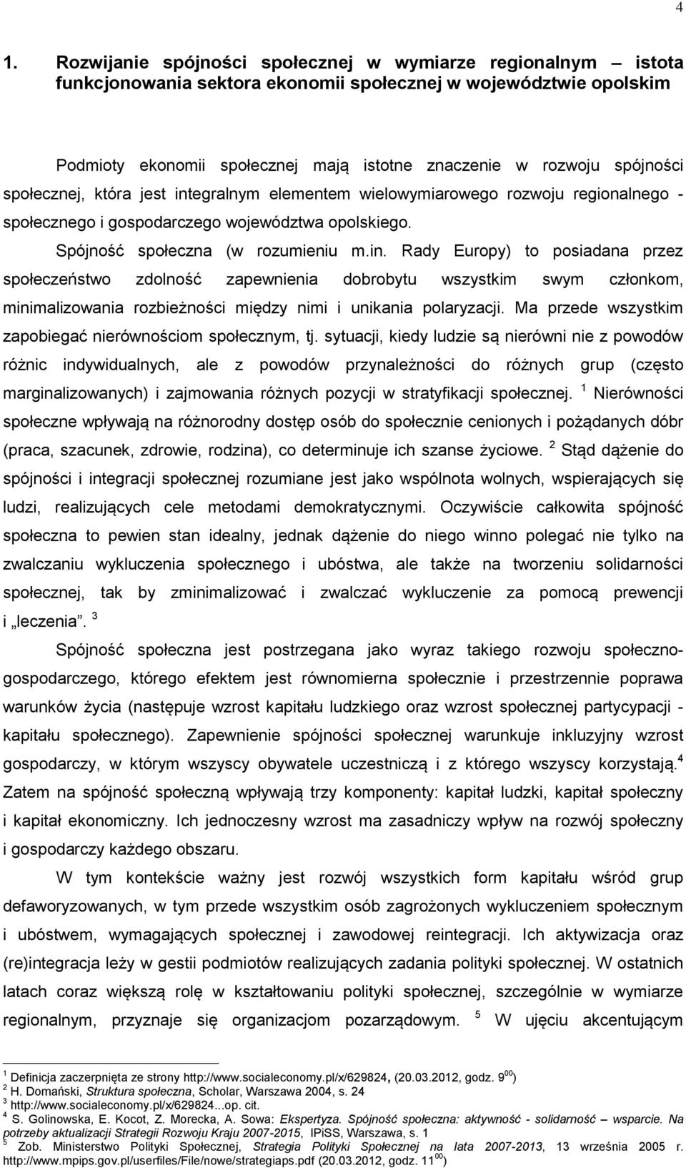 egralnym elementem wielowymiarowego rozwoju regionalnego - społecznego i gospodarczego województwa opolskiego. Spójność społeczna (w rozumieniu m.in.