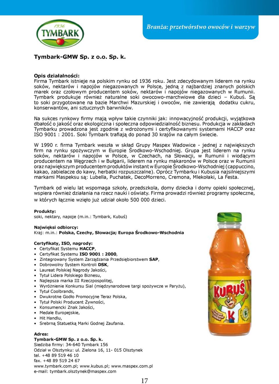 Rumunii. Tymbark produkuje również naturalne soki owocowo-marchwiowe dla dzieci Kubuś.