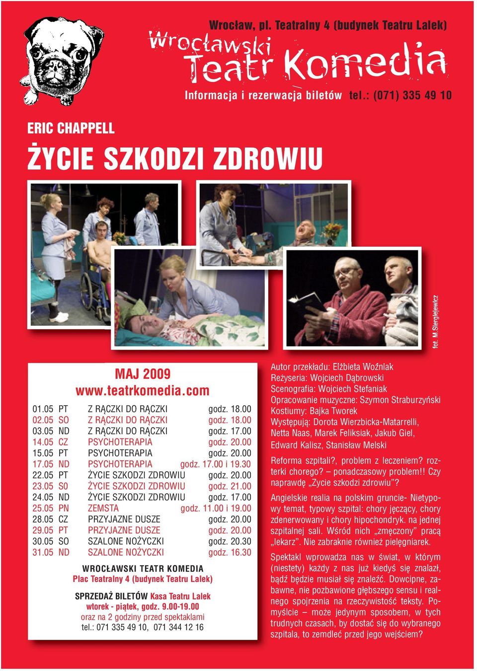 05 ND PSYCHOTERAPIA godz. 17.00 i 19.30 22.05 PT ŻYCIE SZKODZI ZDROWIU godz. 20.00 23.05 S0 ŻYCIE SZKODZI ZDROWIU godz. 21.00 24.05 ND ŻYCIE SZKODZI ZDROWIU godz. 17.00 25.05 PN ZEMSTA godz. 11.