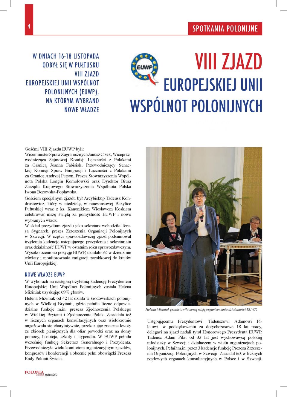 .. by czuc sie Polakiem - Ja Paweł II Gośćmi VIII Zjazdu EUWP byli: Wicemiister Spraw Zagraiczych Jausz Cisek, Wiceprzewodicząca Sejmowej Komisji Łączości z Polakami za Graicą Joaa Fabisiak,