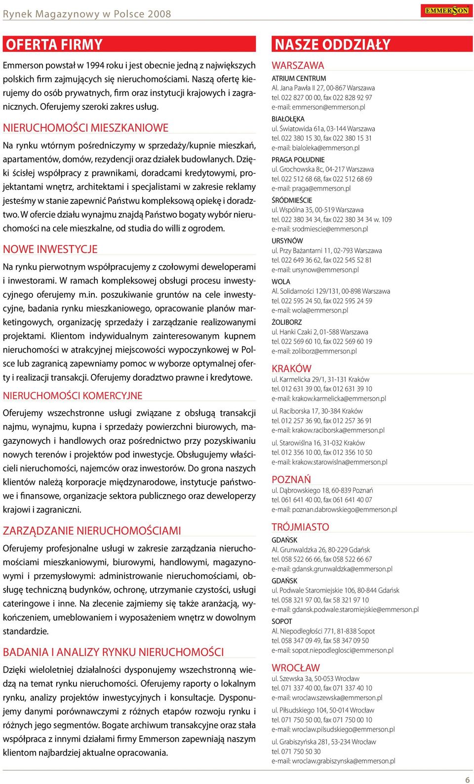 NIERUCHOMOŚCI MIESZKANIOWE Na rynku wtórnym pośredniczymy w sprzedaży/kupnie mieszkań, apartamentów, domów, rezydencji oraz działek budowlanych.