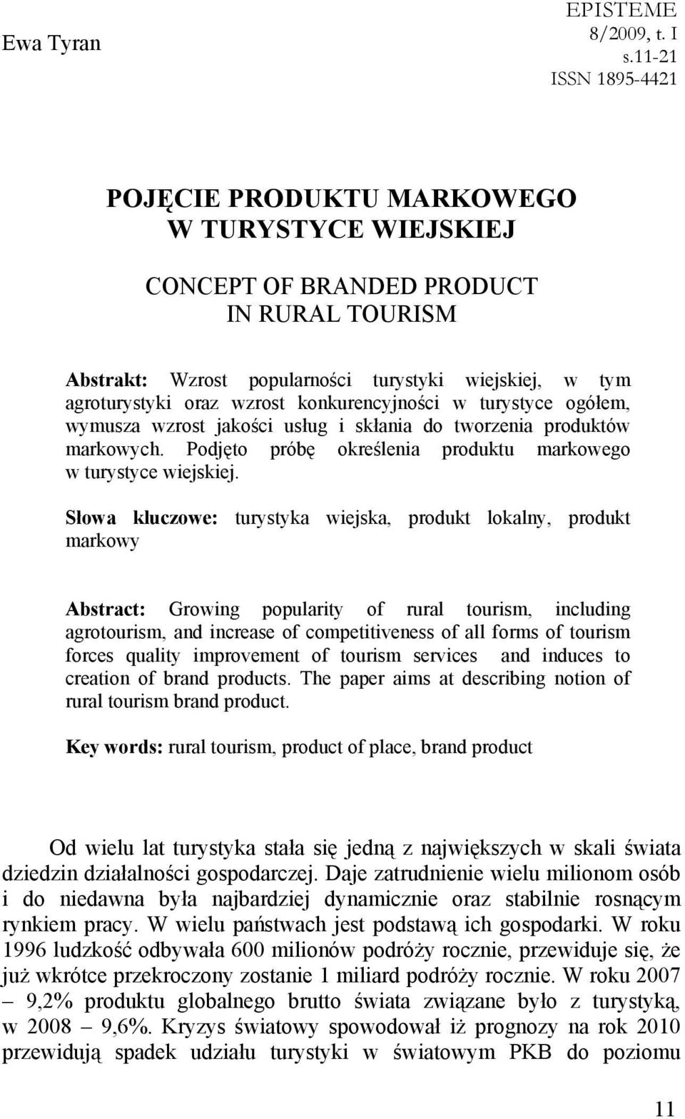 konkurencyjności w turystyce ogółem, wymusza wzrost jakości usług i skłania do tworzenia produktów markowych. Podjęto próbę określenia produktu markowego w turystyce wiejskiej.