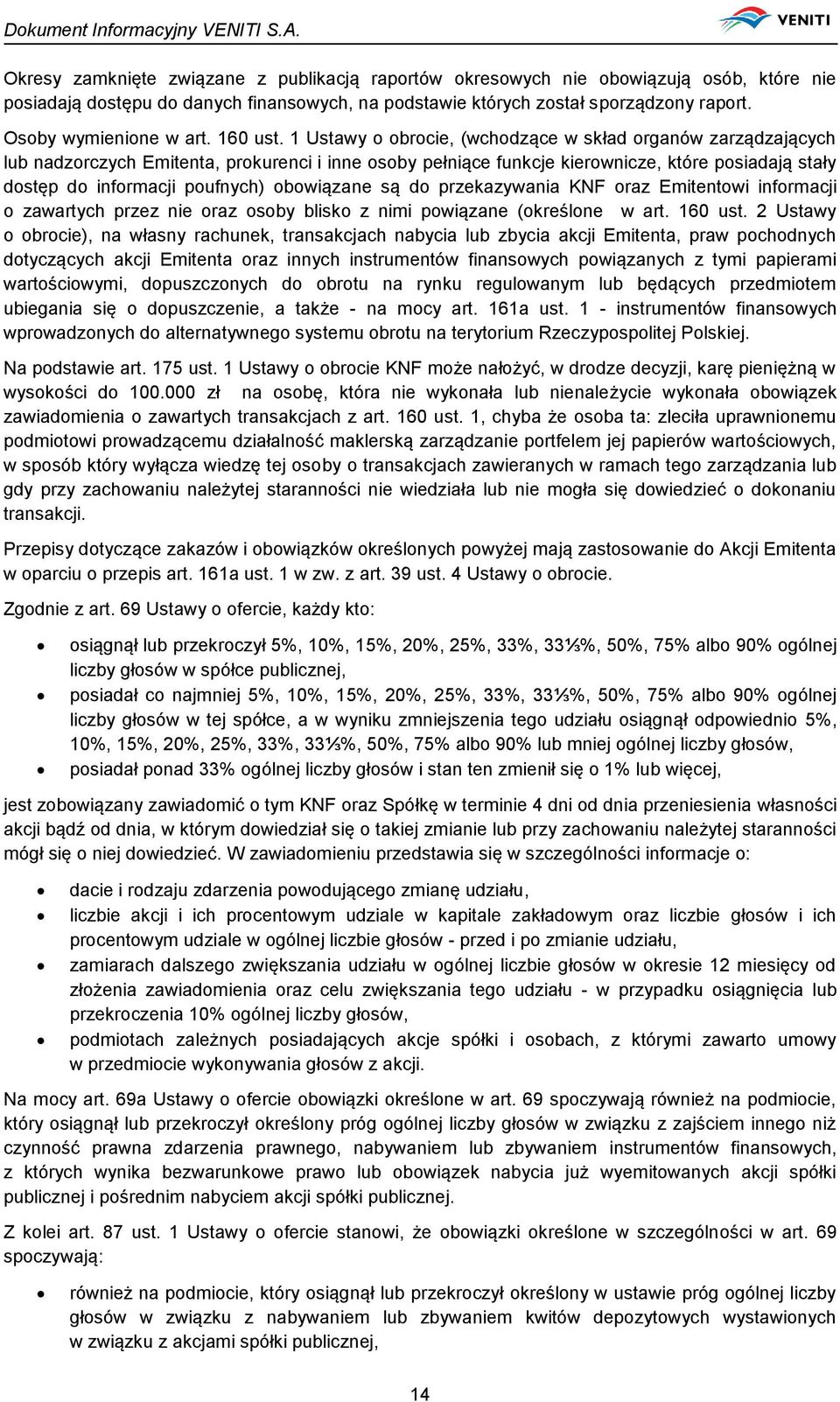 1 Ustawy o obrocie, (wchodzące w skład organów zarządzających lub nadzorczych Emitenta, prokurenci i inne osoby pełniące funkcje kierownicze, które posiadają stały dostęp do informacji poufnych)