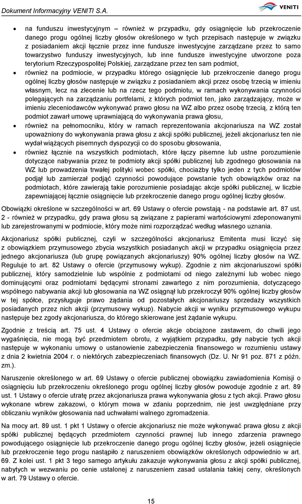 podmiot, również na podmiocie, w przypadku którego osiągnięcie lub przekroczenie danego progu ogólnej liczby głosów następuje w związku z posiadaniem akcji przez osobę trzecią w imieniu własnym, lecz