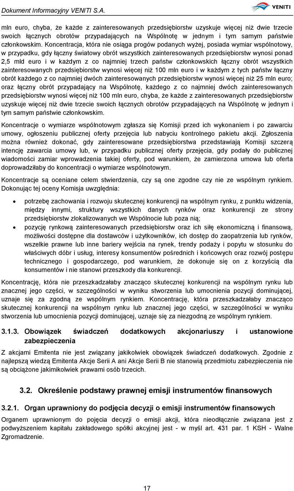 każdym z co najmniej trzech państw członkowskich łączny obrót wszystkich zainteresowanych przedsiębiorstw wynosi więcej niż 100 mln euro i w każdym z tych państw łączny obrót każdego z co najmniej