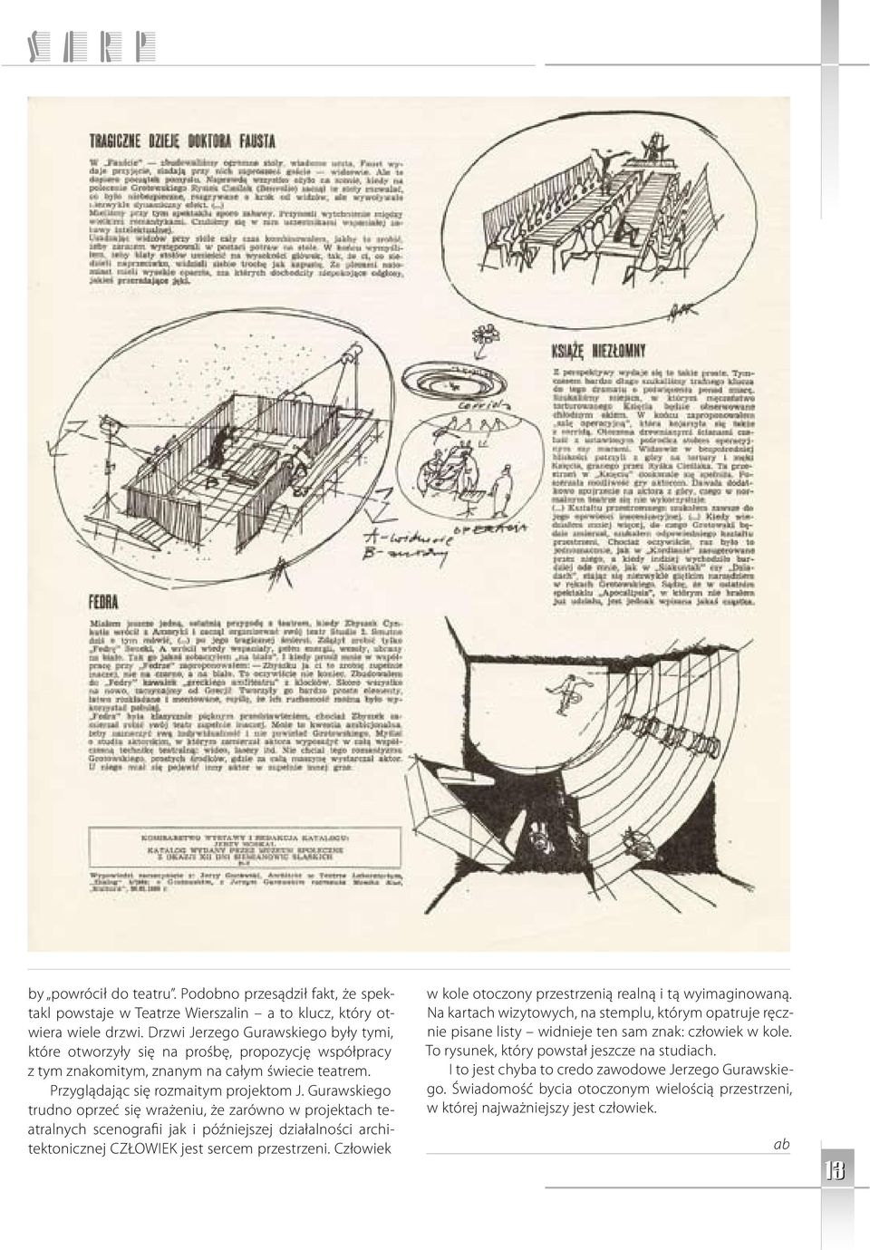 Gurawskiego trudno oprzeć się wrażeniu, że zarówno w projektach teatralnych scenografii jak i późniejszej działalności architektonicznej CZŁOWIEK jest sercem przestrzeni.