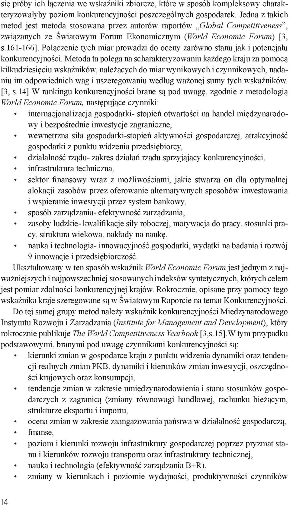 Połączenie tych miar prowadzi do oceny zarówno stanu jak i potencjału konkurencyjności.