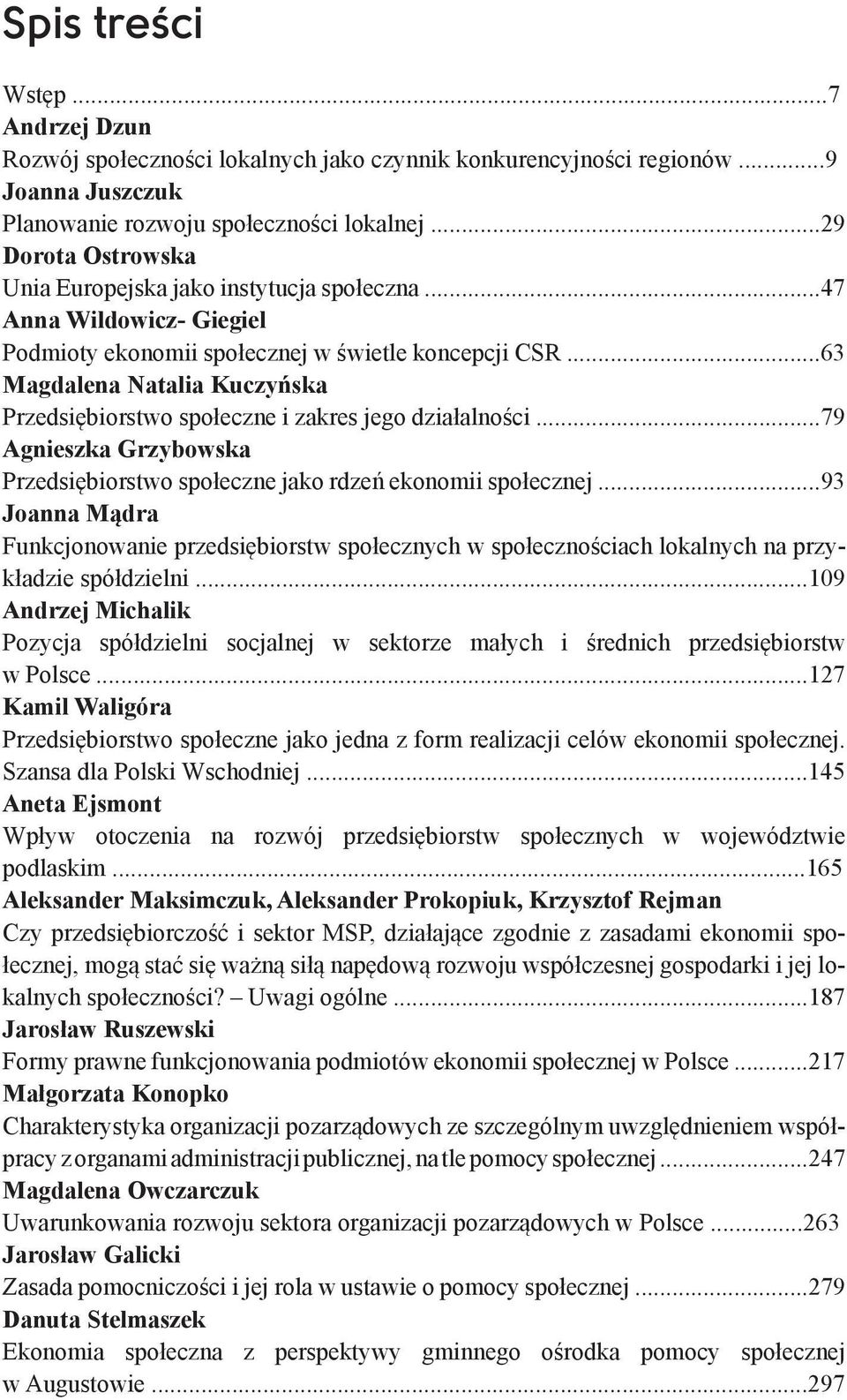 ..63 Magdalena Natalia Kuczyńska Przedsiębiorstwo społeczne i zakres jego działalności...79 Agnieszka Grzybowska Przedsiębiorstwo społeczne jako rdzeń ekonomii społecznej.