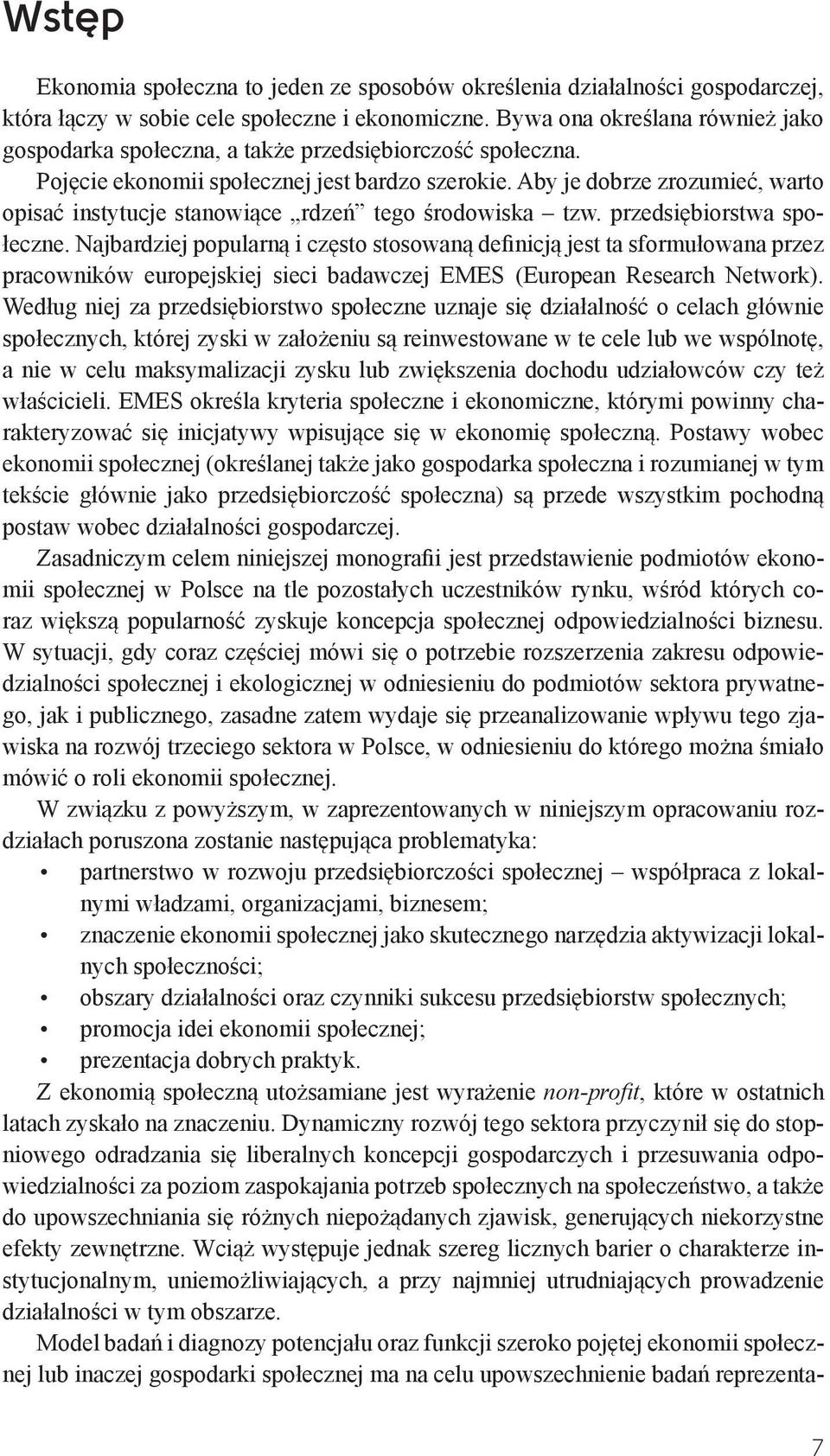 Aby je dobrze zrozumieć, warto opisać instytucje stanowiące rdzeń tego środowiska tzw. przedsiębiorstwa społeczne.