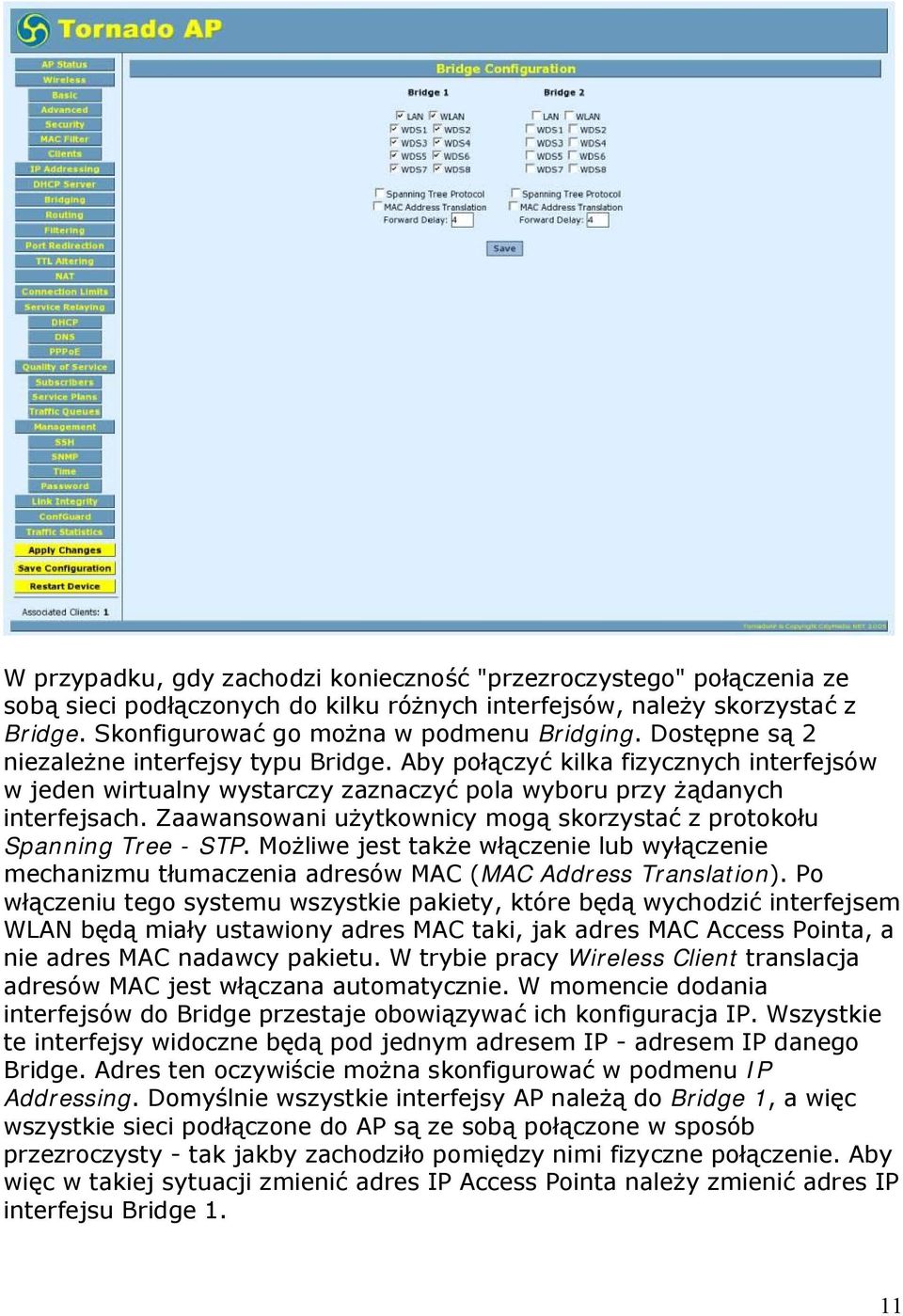 Zaawansowani użytkownicy mogą skorzystać z protokołu Spanning Tree - STP. Możliwe jest także włączenie lub wyłączenie mechanizmu tłumaczenia adresów MAC (MAC Address Translation).