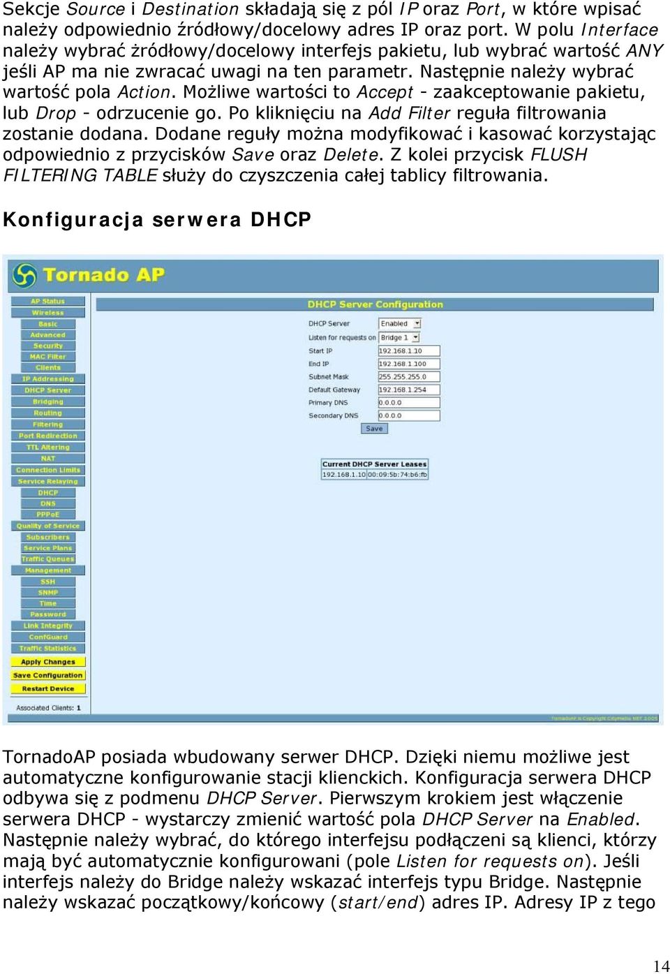 Możliwe wartości to Accept - zaakceptowanie pakietu, lub Drop - odrzucenie go. Po kliknięciu na Add Filter reguła filtrowania zostanie dodana.