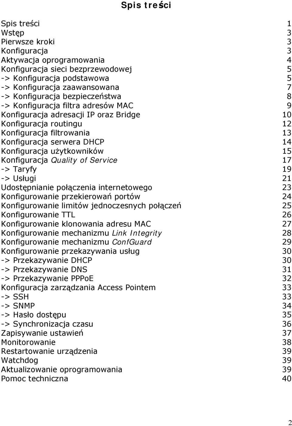 Konfiguracja użytkowników 15 Konfiguracja Quality of Service 17 -> Taryfy 19 -> Usługi 21 Udostępnianie połączenia internetowego 23 Konfigurowanie przekierowań portów 24 Konfigurowanie limitów