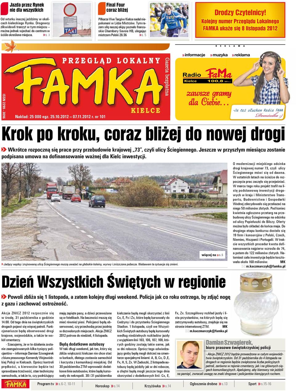 5 Drodzy Czytelnicy! Kolejny numer Przeglądu Lokalnego FAMKA ukaże się 8 listopada 2012» informacje» muzyka» reklama issn 2299-3096 Nakład: 25 000 egz. 25.10.2012 07.11.2012 r.