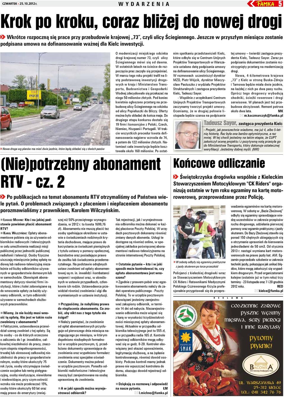 Nowa droga wg planów ma mieć dwie jezdnie, które będą składać się z dwóch pasów (Nie)potrzebny abonament RTV - cz. 2 Po publikacjach na temat abonamentu RTV otrzymaliśmy od Państwa wiele pytań.