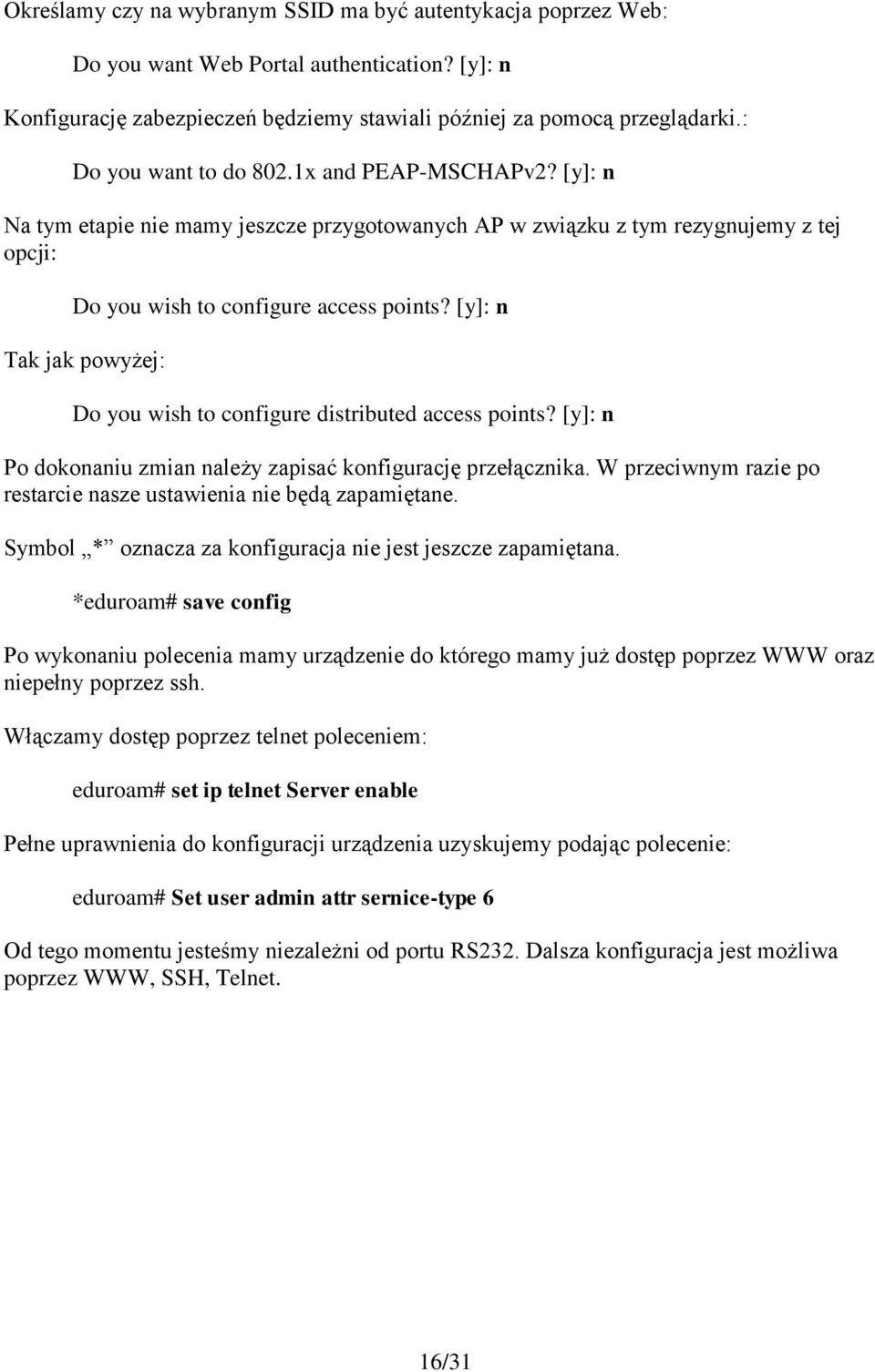 [y]: n Tak jak powyżej: Do you wish to configure distributed access points? [y]: n Po dokonaniu zmian należy zapisać konfigurację przełącznika.