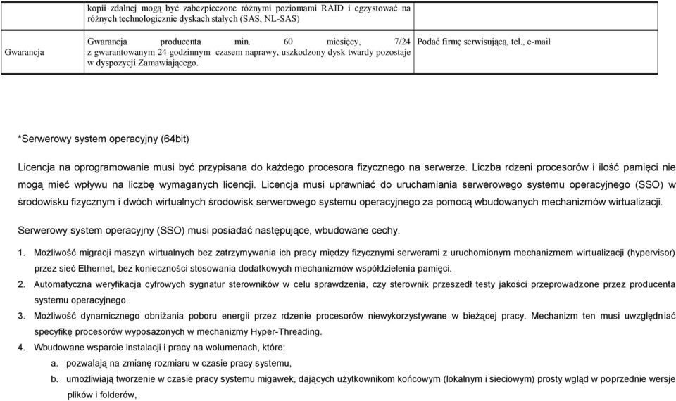 , e-mail *Serwerowy system operacyjny (64bit) Licencja na oprogramowanie musi być przypisana do każdego procesora fizycznego na serwerze.