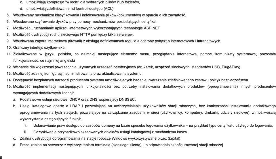 Możliwość uruchamianie aplikacji internetowych wykorzystujących technologię ASP.NET 8. Możliwość dystrybucji ruchu sieciowego HTTP pomiędzy kilka serwerów. 9.