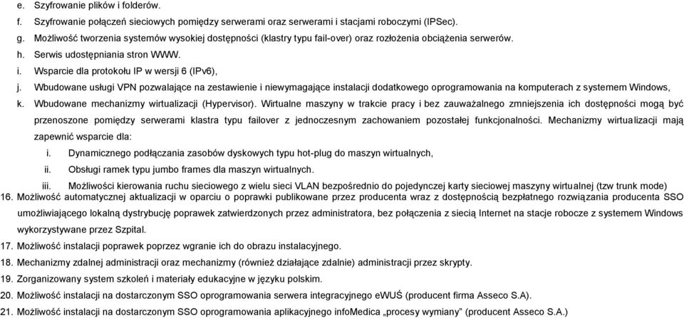 Wbudowane usługi VPN pozwalające na zestawienie i niewymagające instalacji dodatkowego oprogramowania na komputerach z systemem Windows, k. Wbudowane mechanizmy wirtualizacji (Hypervisor).
