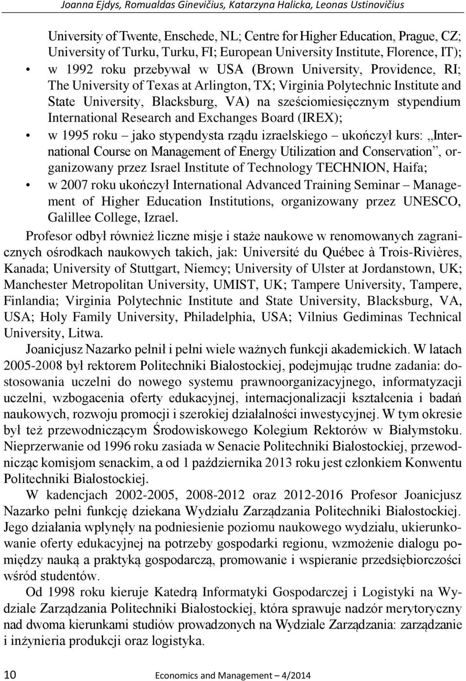 Blacksburg, VA) na sześciomiesięcznym stypendium International Research and Exchanges Board (IREX); w 1995 roku jako stypendysta rządu izraelskiego ukończył kurs: International Course on Management