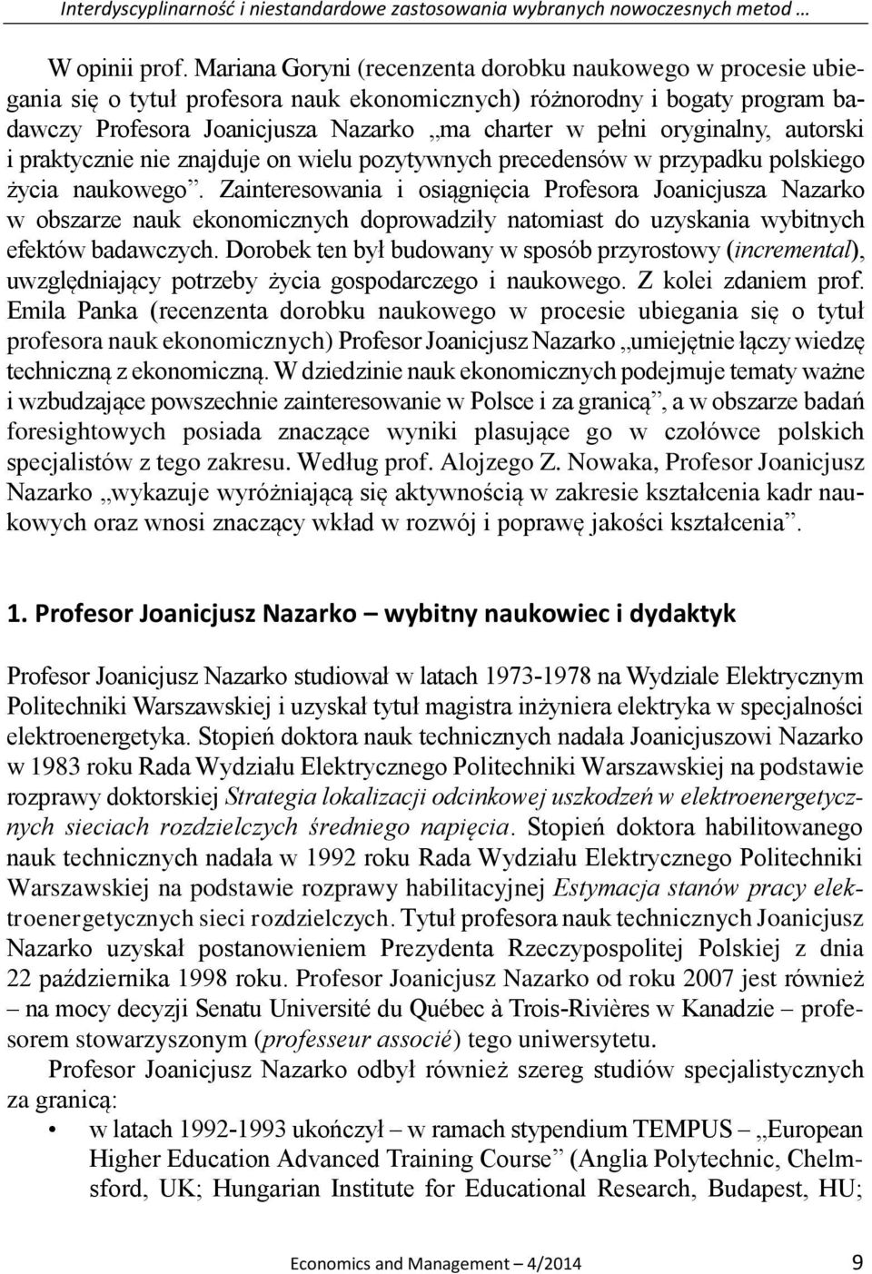 oryginalny, autorski i praktycznie nie znajduje on wielu pozytywnych precedensów w przypadku polskiego życia naukowego.