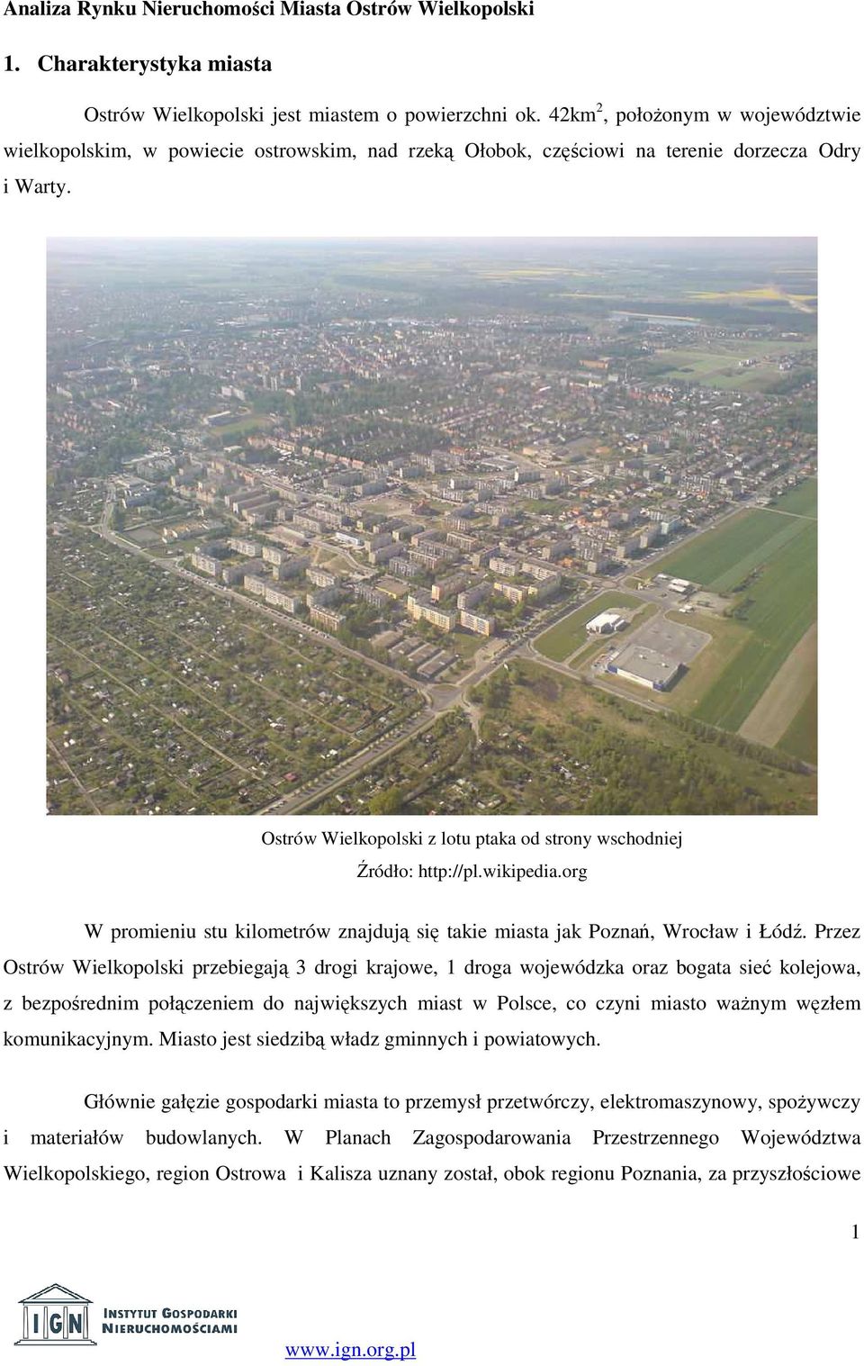 Ostrów Wielkopolski z lotu ptaka od strony wschodniej Źródło: http://pl.wikipedia.org W promieniu stu kilometrów znajdują się takie miasta jak Poznań, Wrocław i Łódź.