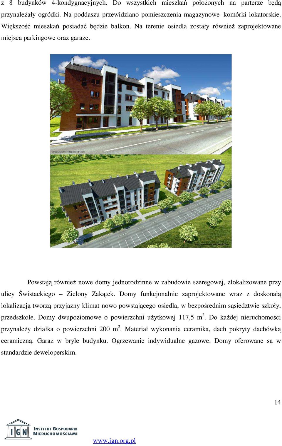 Powstają również nowe domy jednorodzinne w zabudowie szeregowej, zlokalizowane przy ulicy Świstackiego Zielony Zakątek.