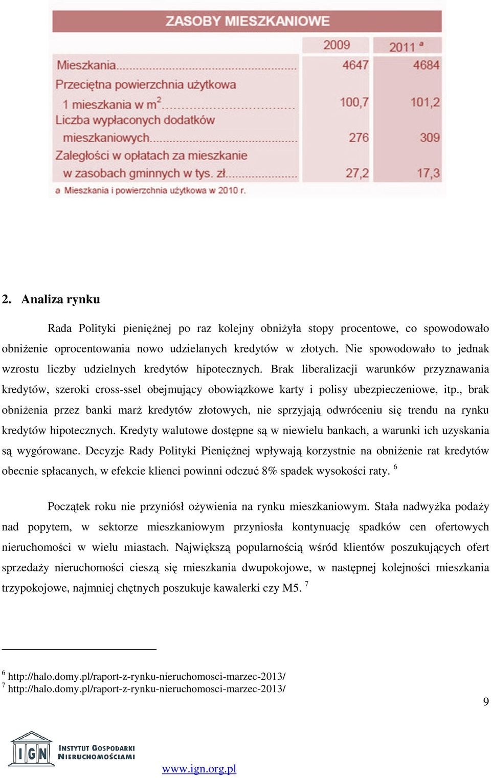 Brak liberalizacji warunków przyznawania kredytów, szeroki cross-ssel obejmujący obowiązkowe karty i polisy ubezpieczeniowe, itp.