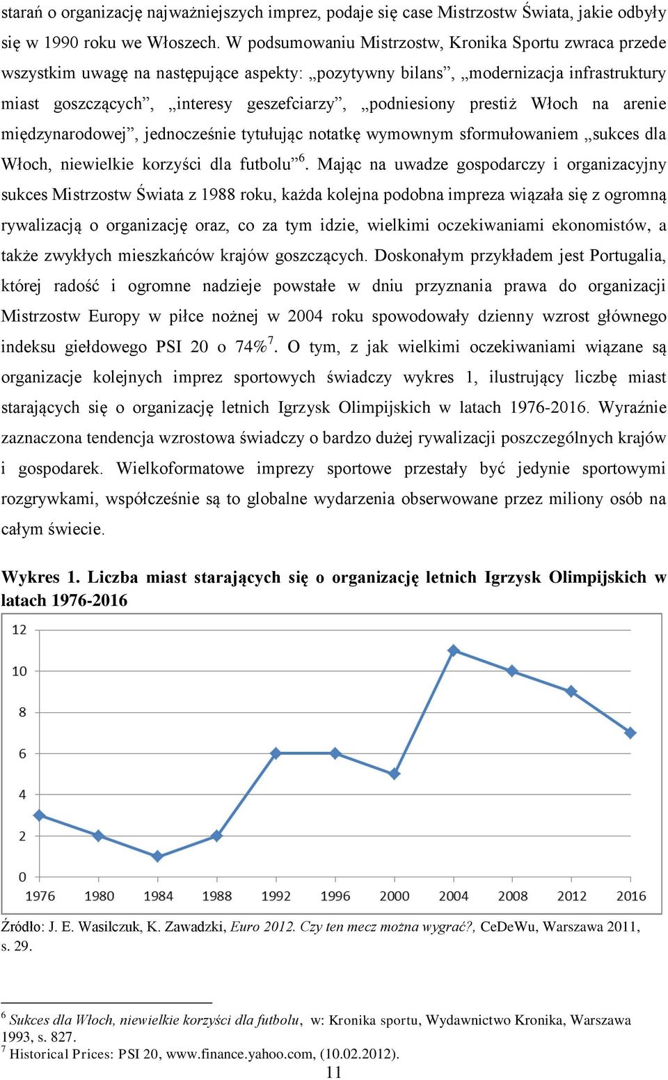 prestiż Włoch na arenie międzynarodowej, jednocześnie tytułując notatkę wymownym sformułowaniem sukces dla Włoch, niewielkie korzyści dla futbolu 6.