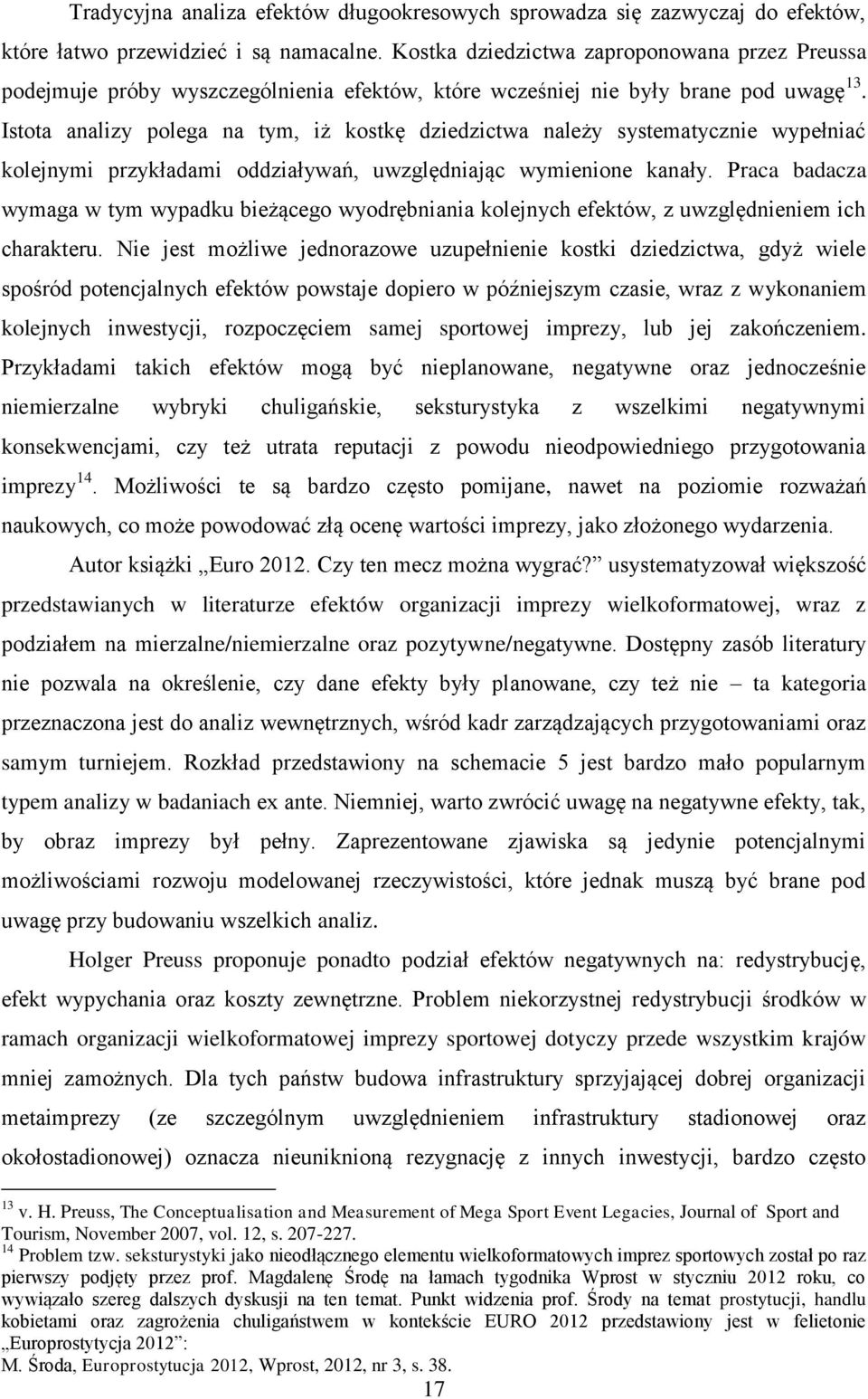 Istota analizy polega na tym, iż kostkę dziedzictwa należy systematycznie wypełniać kolejnymi przykładami oddziaływań, uwzględniając wymienione kanały.