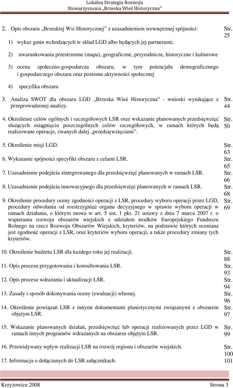 obszaru, w tym potencjału demograficznego i gospodarczego obszaru oraz poziomu aktywności społecznej 4) specyfika obszaru 3.