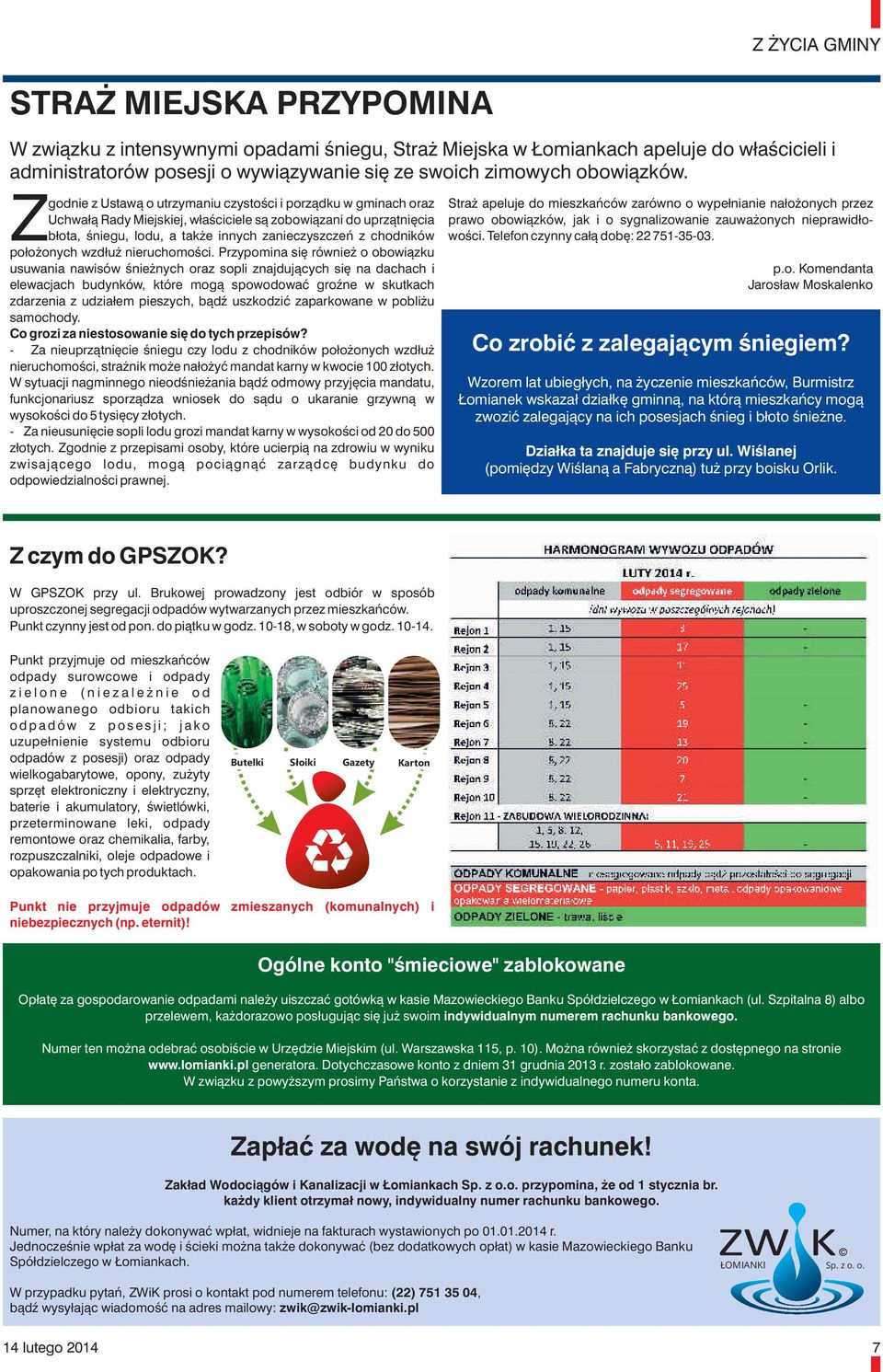 godnie z Ustawą o utrzymaniu czystości i porządku w gminach oraz Straż apeluje do mieszkańców zarówno o wypełnianie nałożonych przez Uchwałą Rady Miejskiej, właściciele są zobowiązani do uprzątnięcia