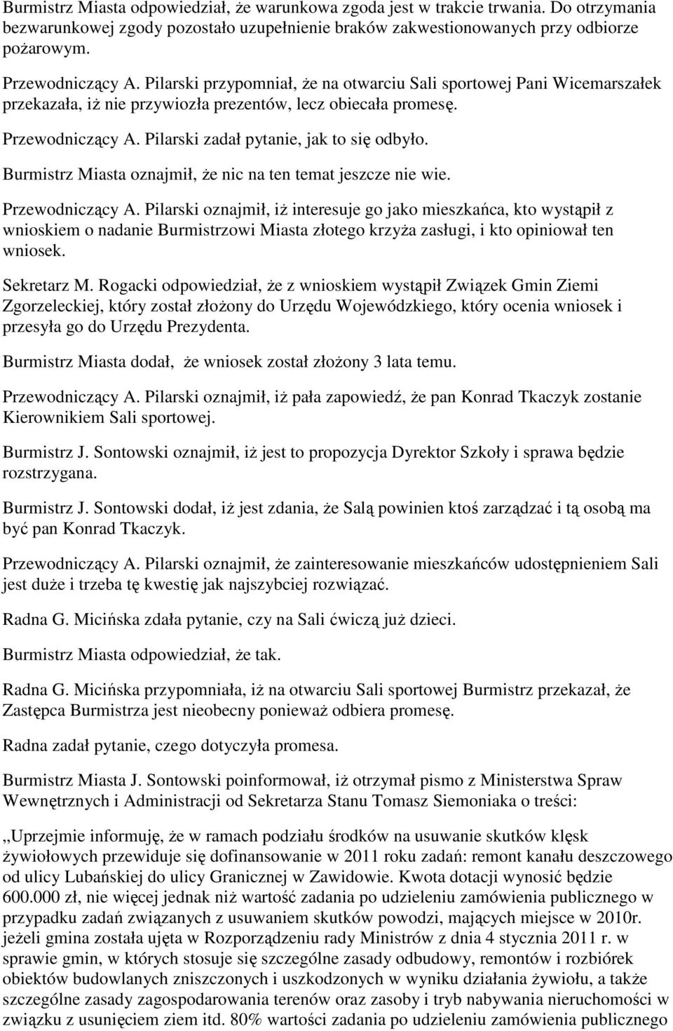 Burmistrz Miasta oznajmił, że nic na ten temat jeszcze nie wie. Przewodniczący A.