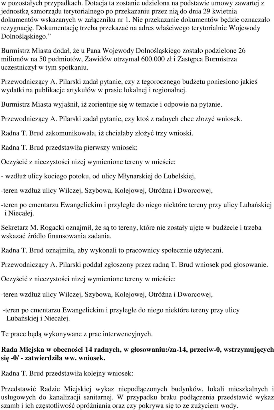 Nie przekazanie dokumentów będzie oznaczało rezygnację. Dokumentację trzeba przekazać na adres właściwego terytorialnie Wojewody Dolnośląskiego.