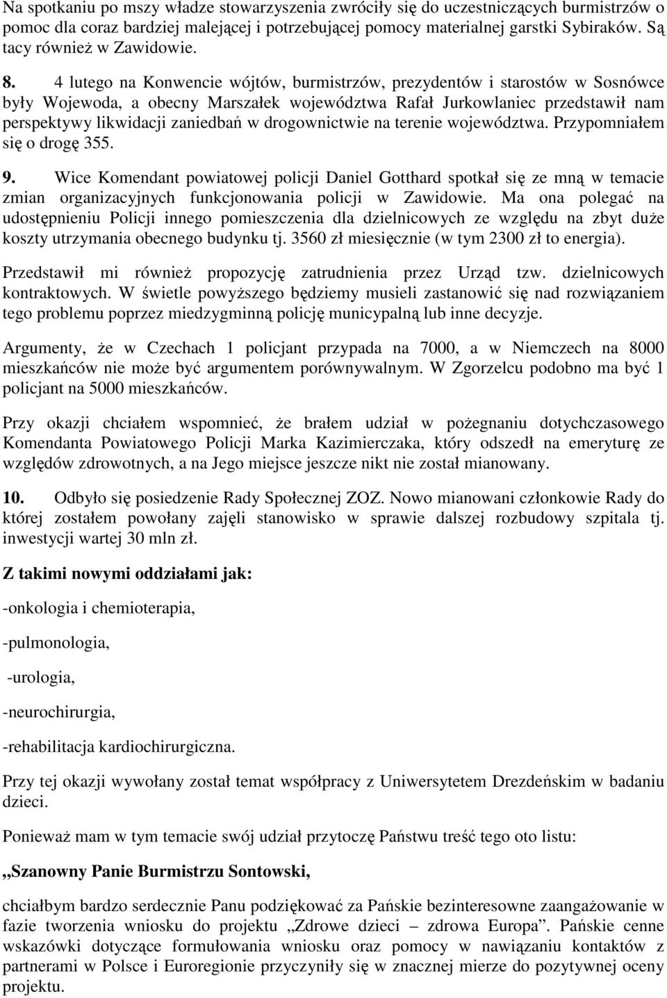 4 lutego na Konwencie wójtów, burmistrzów, prezydentów i starostów w Sosnówce były Wojewoda, a obecny Marszałek województwa Rafał Jurkowlaniec przedstawił nam perspektywy likwidacji zaniedbań w