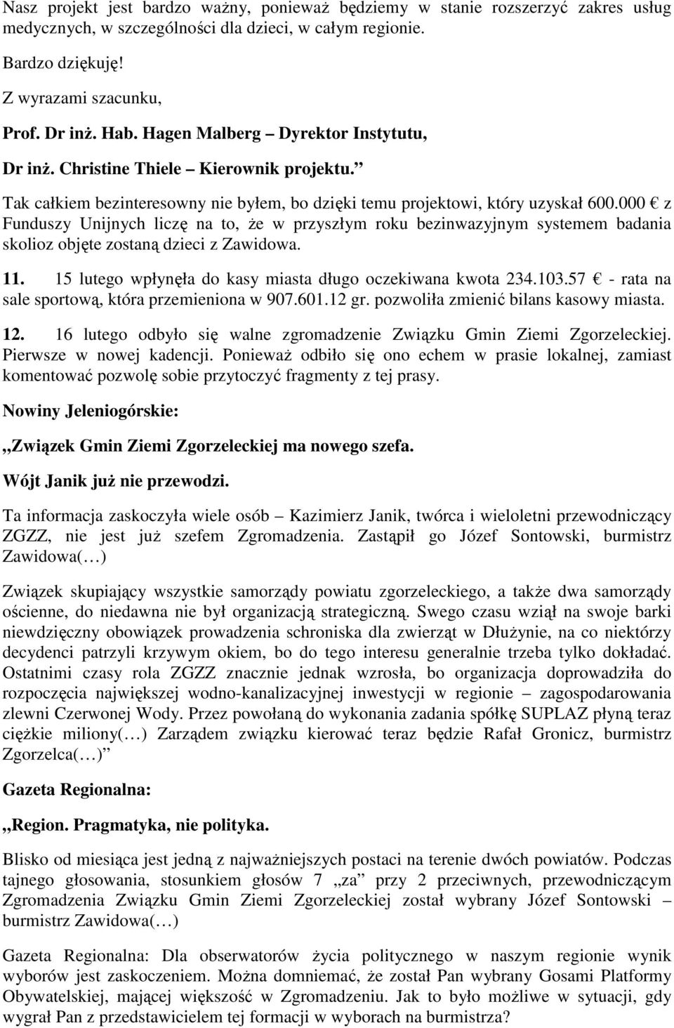 000 z Funduszy Unijnych liczę na to, że w przyszłym roku bezinwazyjnym systemem badania skolioz objęte zostaną dzieci z Zawidowa. 11. 15 lutego wpłynęła do kasy miasta długo oczekiwana kwota 234.103.