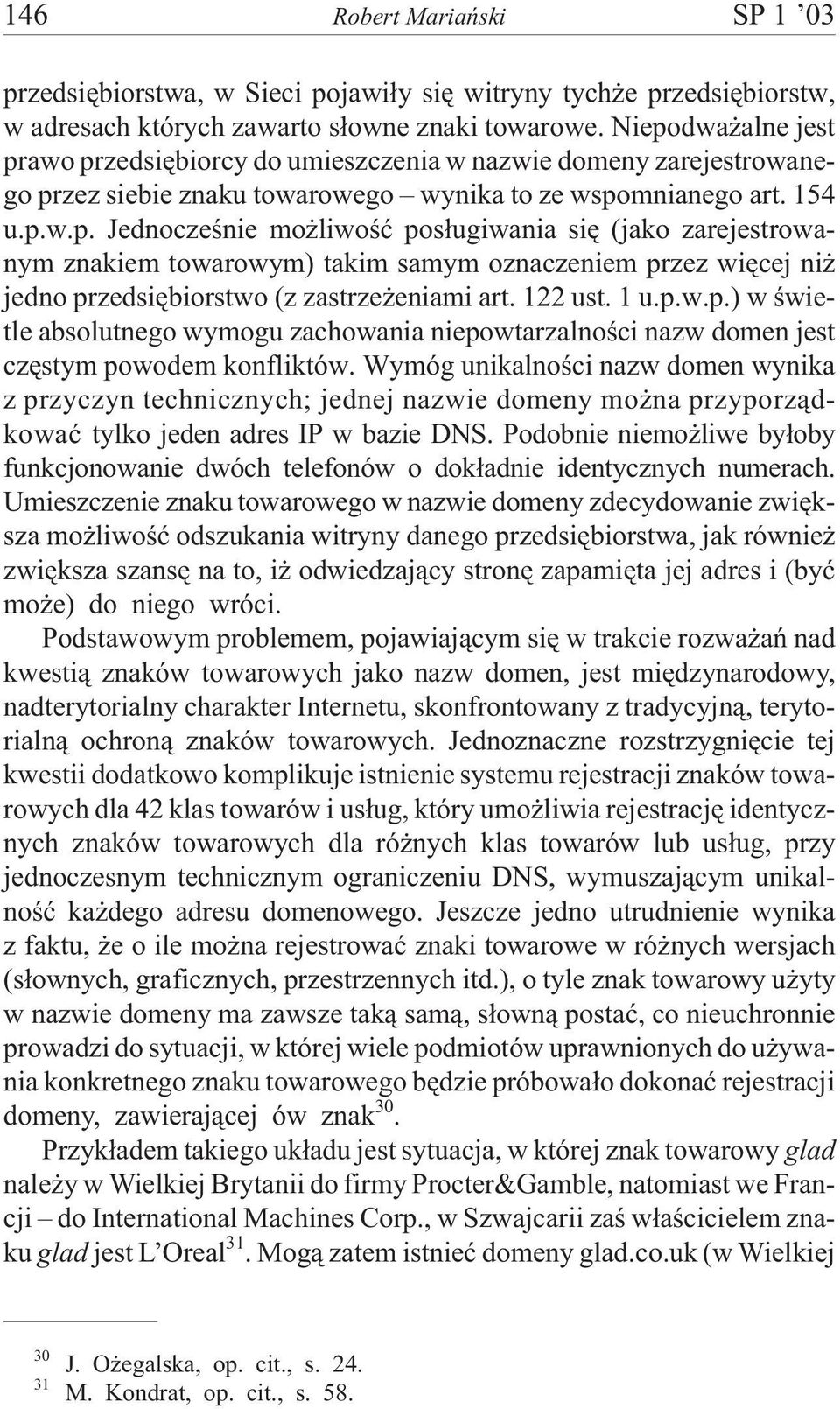 122 ust. 1 u.p.w.p.) w œwietle absolutnego wymogu zachowania niepowtarzalnoœci nazw domen jest czêstym powodem konfliktów.