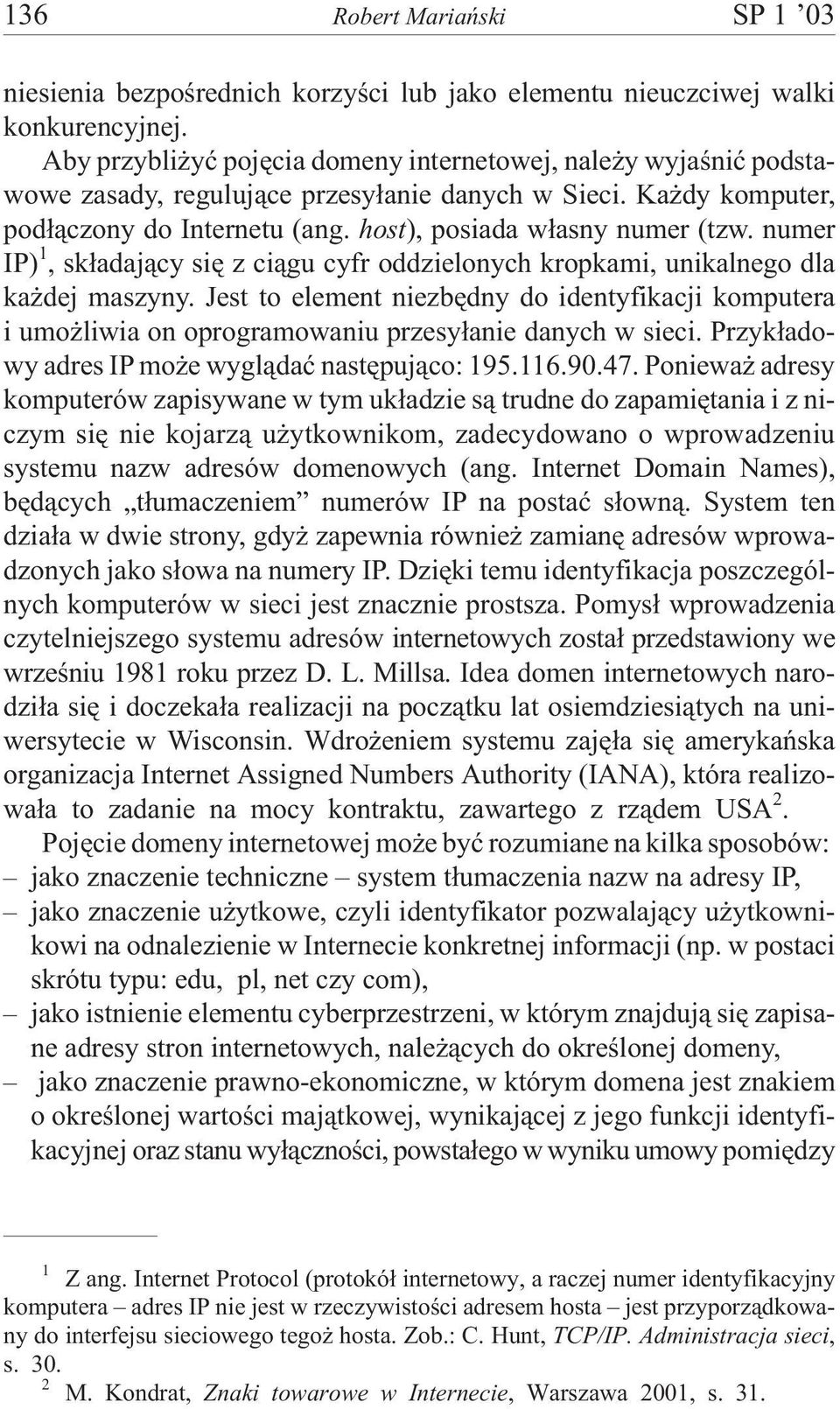 numer IP) 1, sk³adaj¹cy siê z ci¹gu cyfr oddzielonych kropkami, unikalnego dla ka dej maszyny.