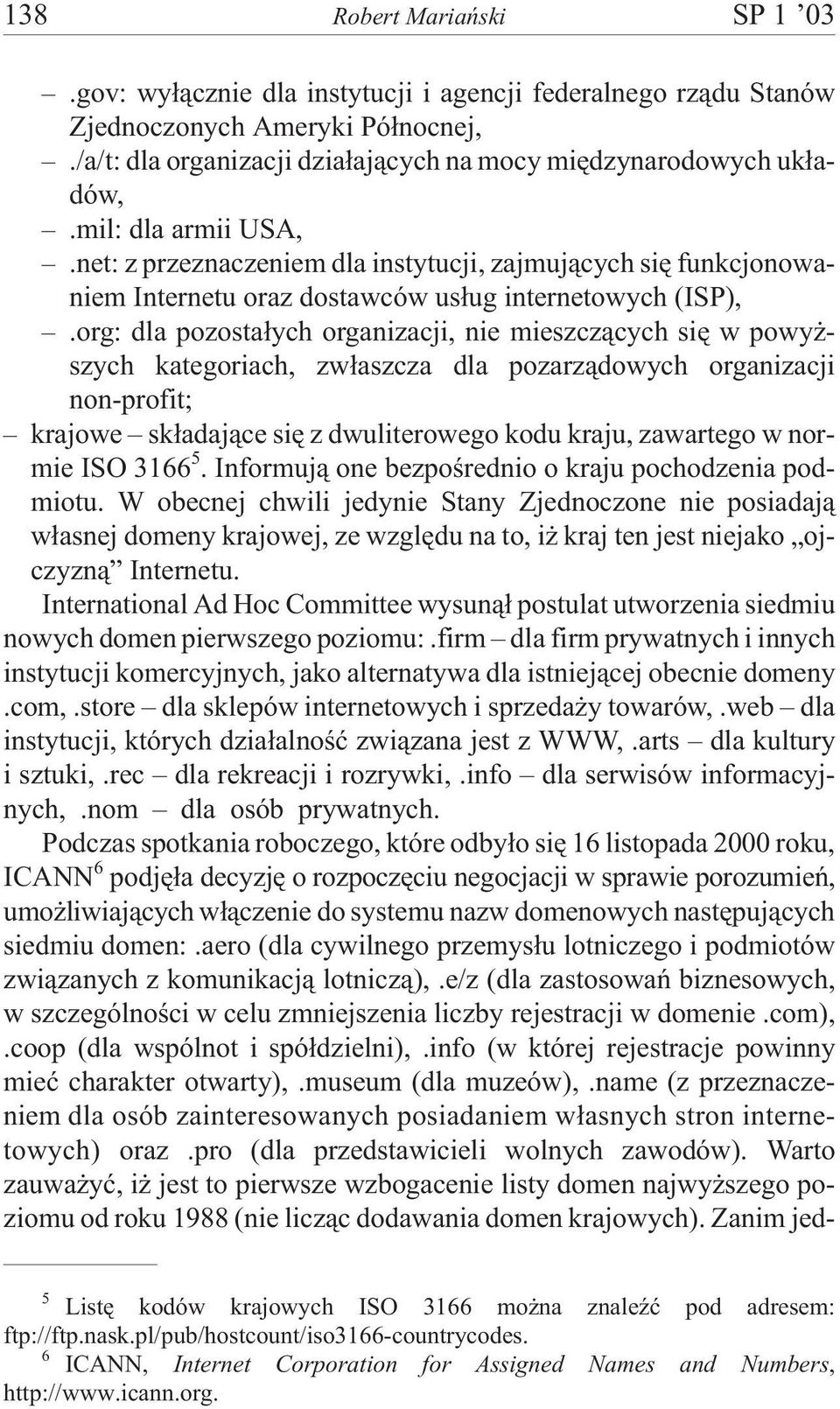 org: dla pozosta³ych organizacji, nie mieszcz¹cych siê w powy - szych kategoriach, zw³aszcza dla pozarz¹dowych organizacji non-profit; krajowe sk³adaj¹ce siê z dwuliterowego kodu kraju, zawartego w