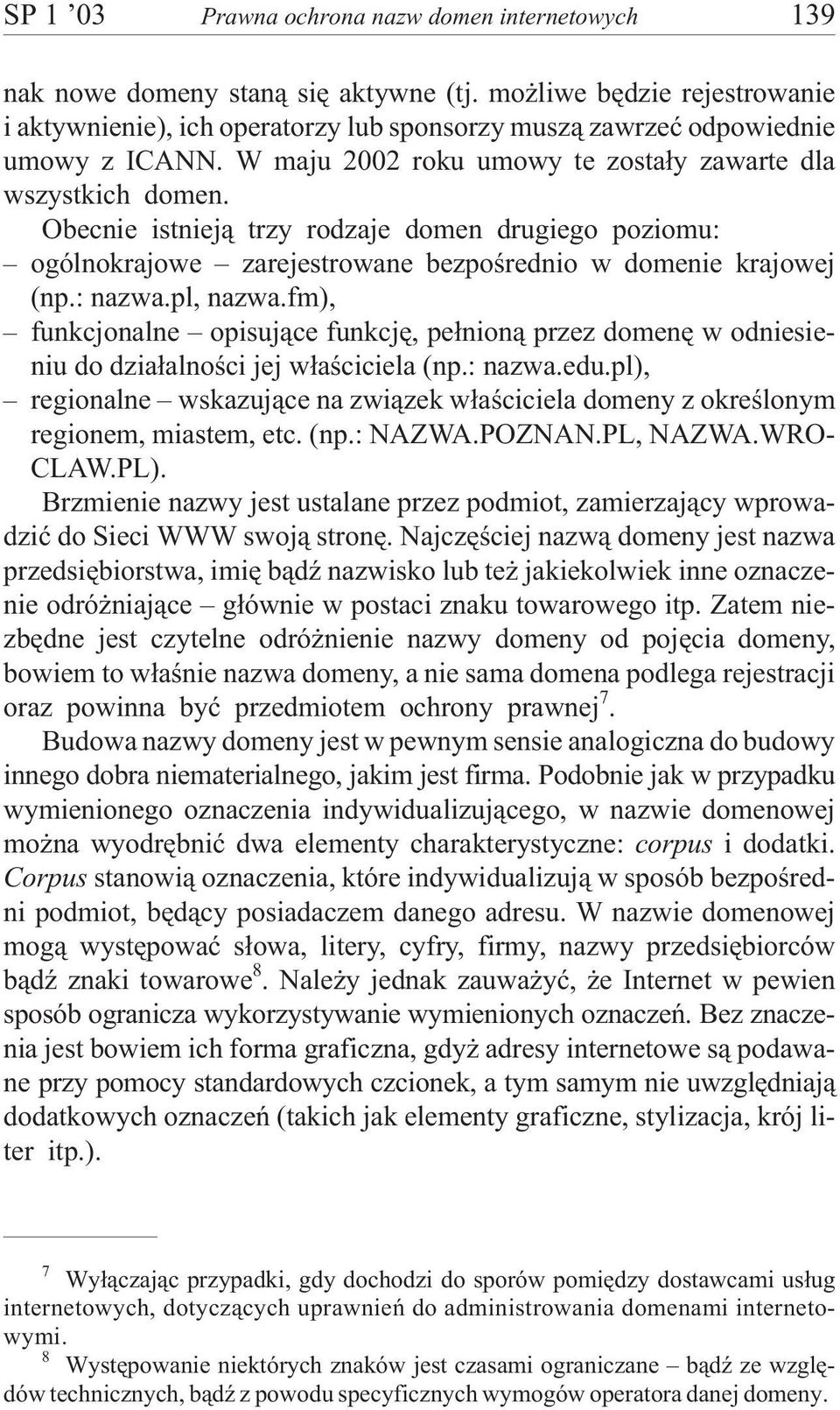 Obecnie istniej¹ trzy rodzaje domen drugiego poziomu: ogólnokrajowe zarejestrowane bezpoœrednio w domenie krajowej (np.: nazwa.pl, nazwa.