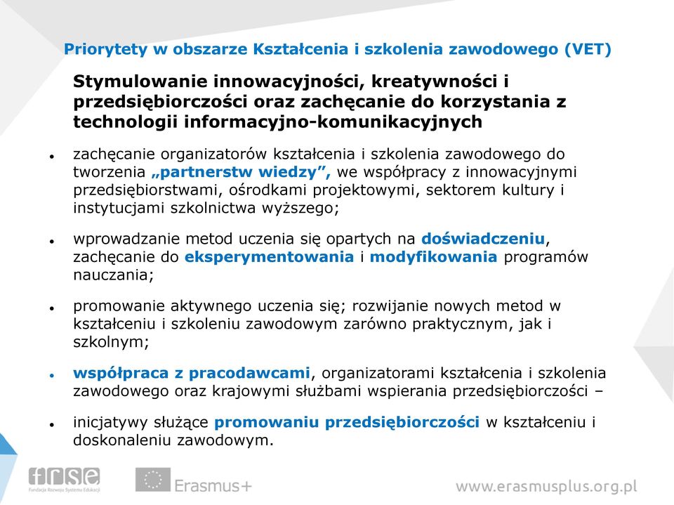 szkolnictwa wyższego; wprowadzanie metod uczenia się opartych na doświadczeniu, zachęcanie do eksperymentowania i modyfikowania programów nauczania; promowanie aktywnego uczenia się; rozwijanie