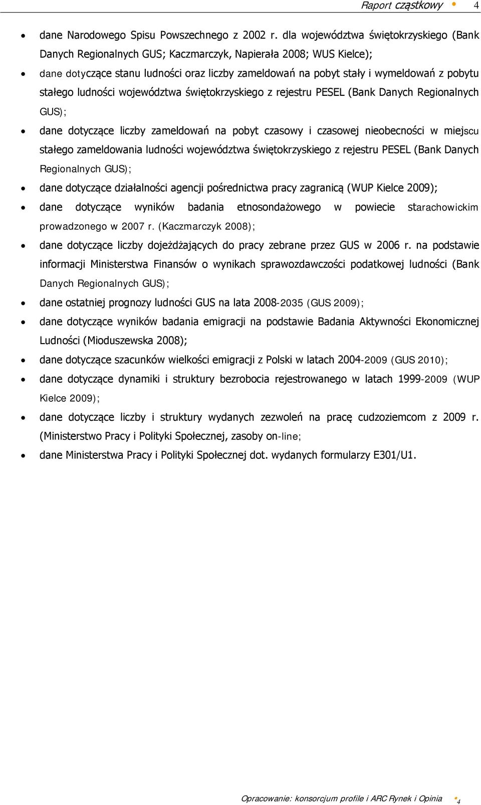 stałego ludności województwa świętokrzyskiego z rejestru PESEL (Bank Danych Regionalnych GUS); dane dotyczące liczby zameldowań na pobyt czasowy i czasowej nieobecności w miejscu stałego zameldowania