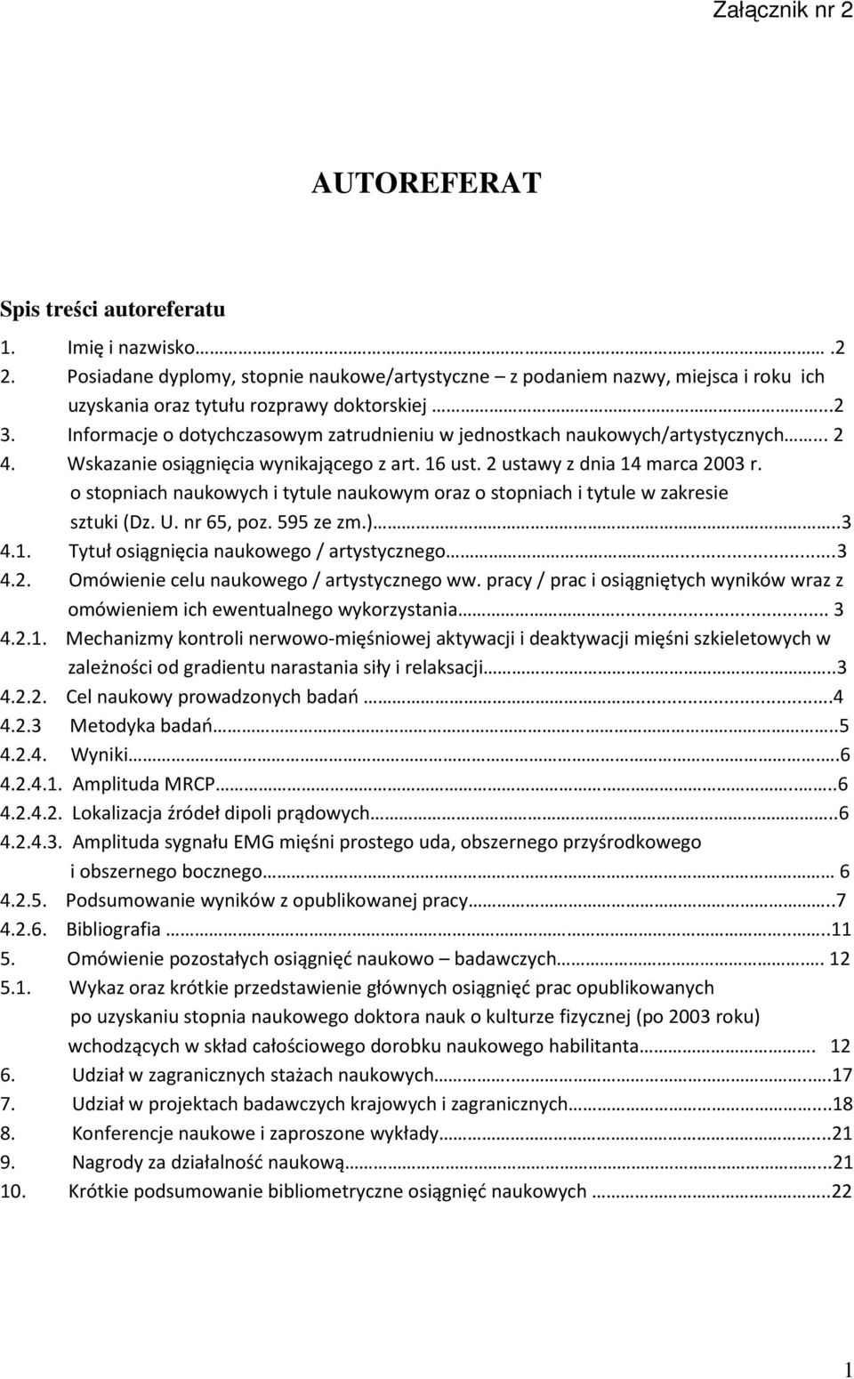 Informacje o dotychczasowym zatrudnieniu w jednostkach naukowych/artystycznych... 2 4. Wskazanie osiągnięcia wynikającego z art. 16 ust. 2 ustawy z dnia 14 marca 2003 r.